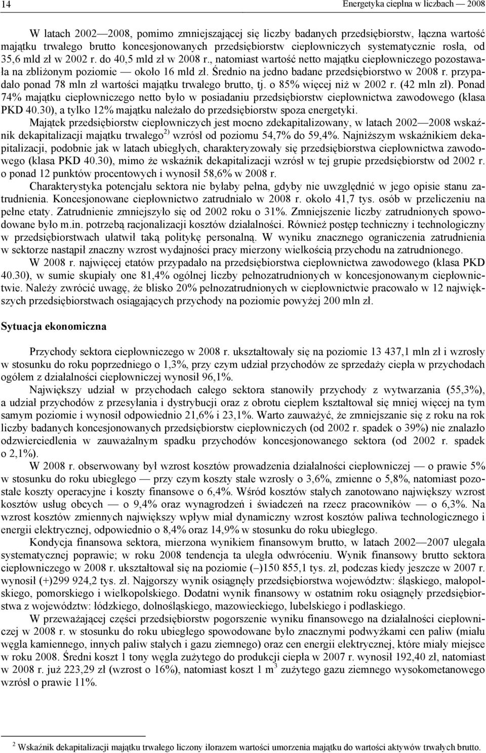 Średnio na jedno badane przedsiębiorstwo w 2008 r. przypadało ponad 78 mln zł wartości majątku trwałego brutto, tj. o 85% więcej niż w 2002 r. (42 mln zł).