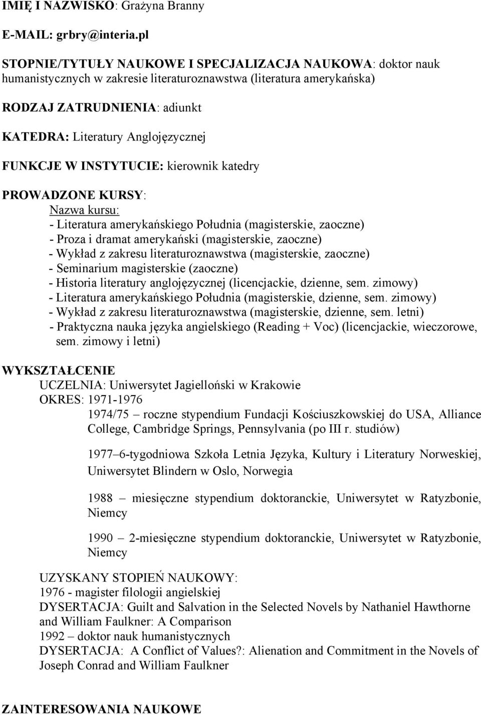 FUNKCJE W INSTYTUCIE: kierownik katedry PROWADZONE KURSY: Nazwa kursu: - Literatura amerykańskiego Południa (magisterskie, zaoczne) - Proza i dramat amerykański (magisterskie, zaoczne) - Wykład z