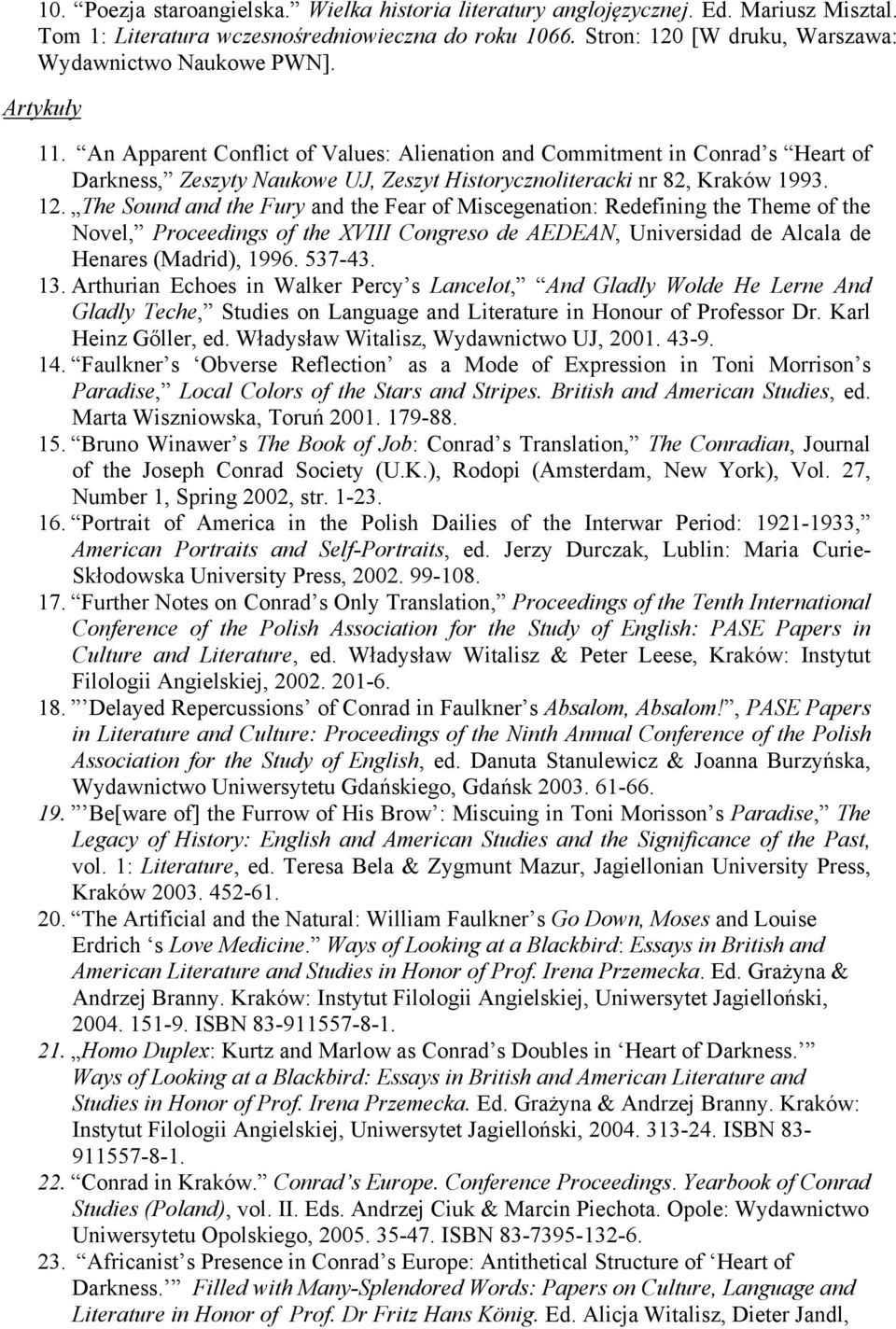 An Apparent Conflict of Values: Alienation and Commitment in Conrad s Heart of Darkness, Zeszyty Naukowe UJ, Zeszyt Historycznoliteracki nr 82, Kraków 1993. 12.