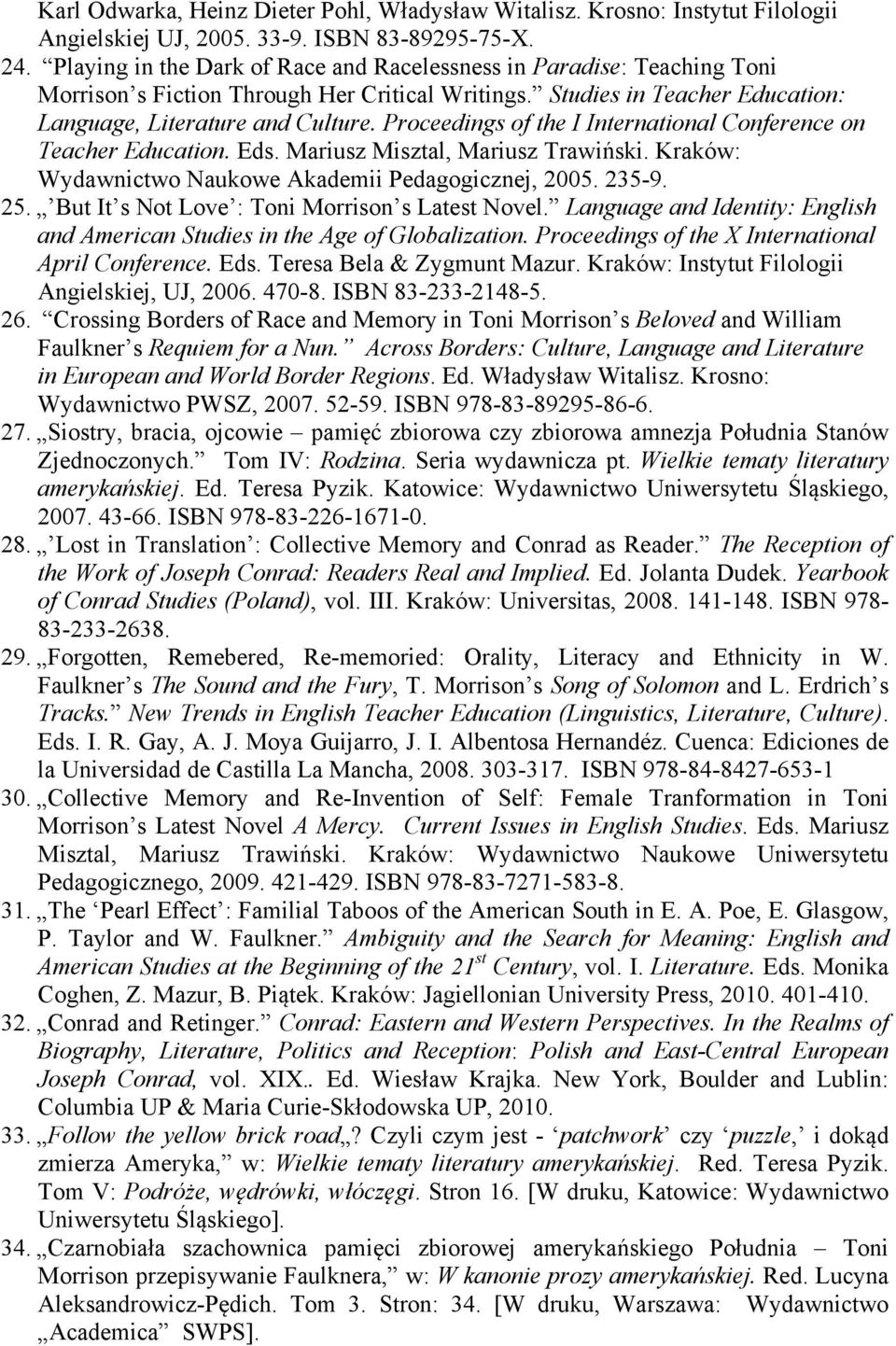 Proceedings of the I International Conference on Teacher Education. Eds. Mariusz Misztal, Mariusz Trawiński. Kraków: Wydawnictwo Naukowe Akademii Pedagogicznej, 2005. 235-9. 25.