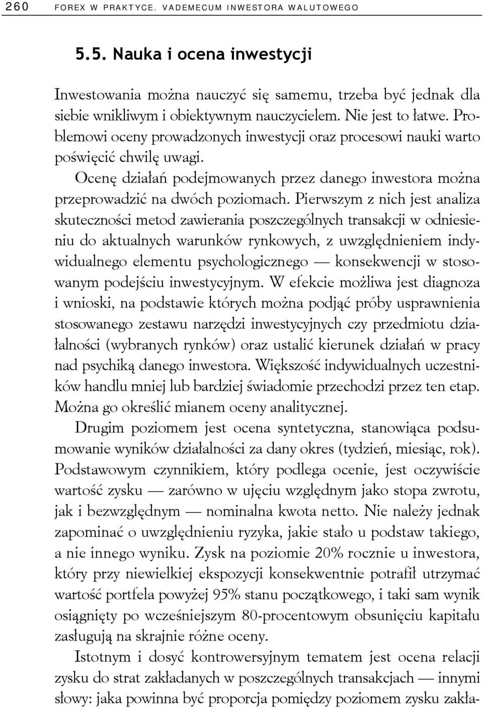 Ocenę działań podejmowanych przez danego inwestora można przeprowadzić na dwóch poziomach.