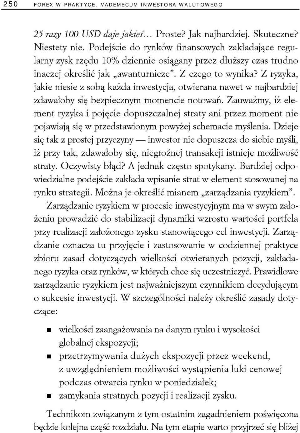 Z ryzyka, jakie niesie z sobą każda inwestycja, otwierana nawet w najbardziej zdawałoby się bezpiecznym momencie notowań.