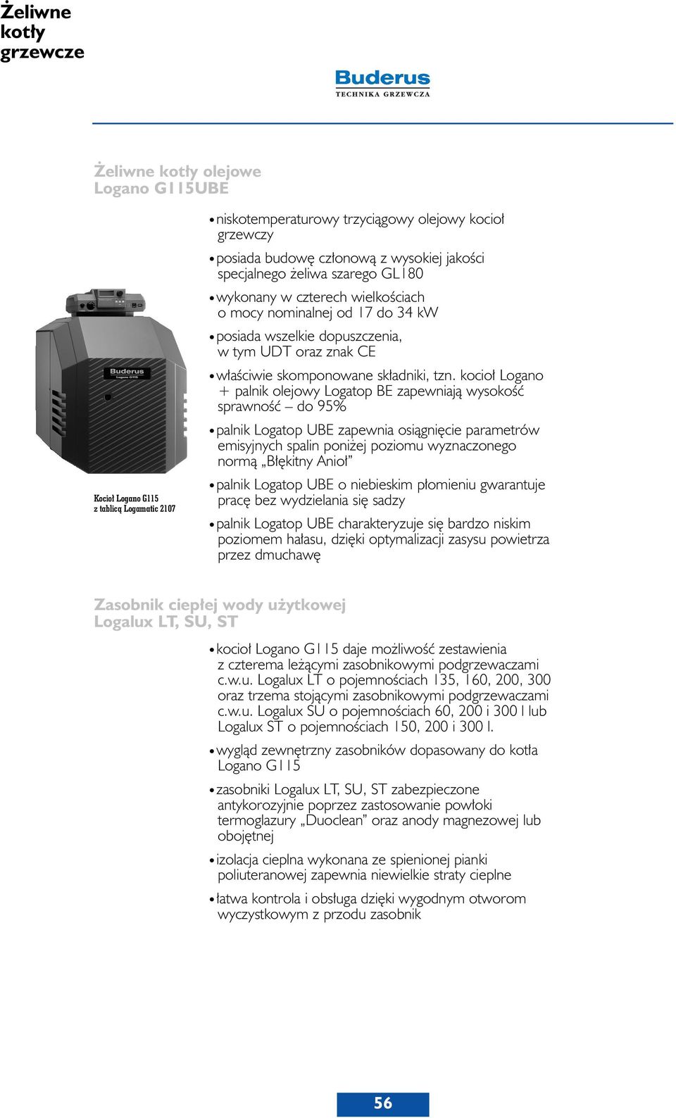 kocio Logano + palnik olejowy Logatop BE zapewniajà wysokoêç sprawnoêç do 95% palnik Logatop UBE zapewnia osiàgni cie parametrów emisyjnych spalin poni ej poziomu wyznaczonego normà B kitny Anio