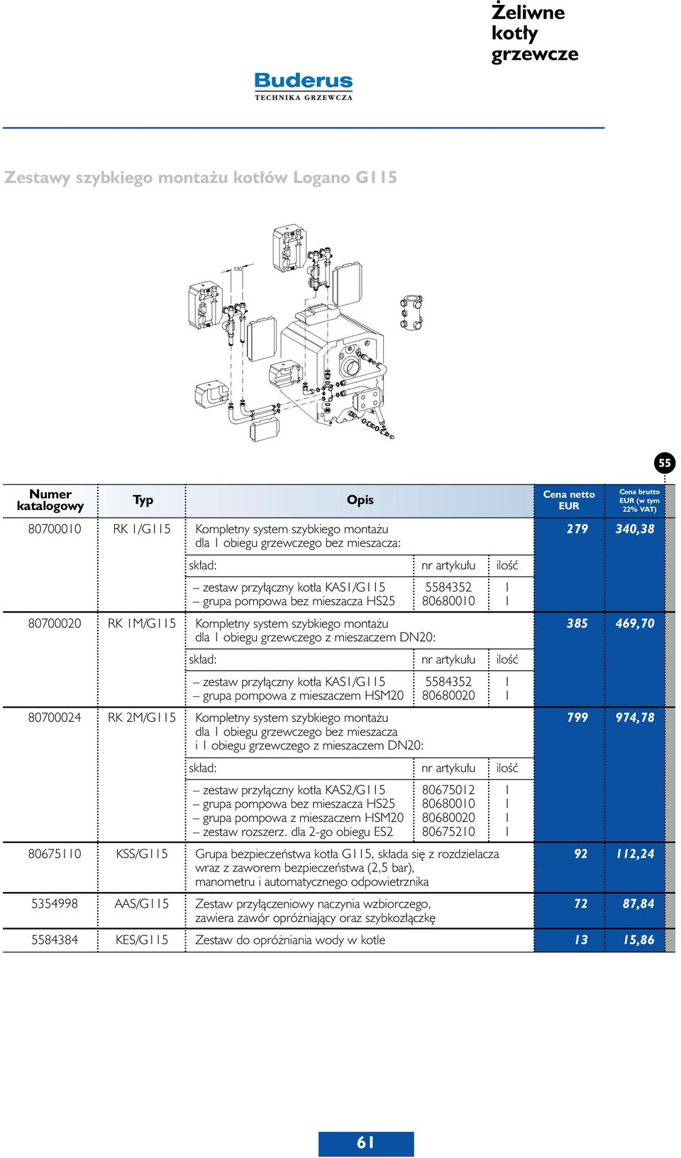 mieszaczem HSM20 80680020 1 80700024 RK 2M/G115 Kompletny system szybkiego monta u 799 974,78 dla 1 obiegu go bez mieszacza i 1 obiegu go z mieszaczem DN20: zestaw przy àczny kot a KAS2/G115 80675012