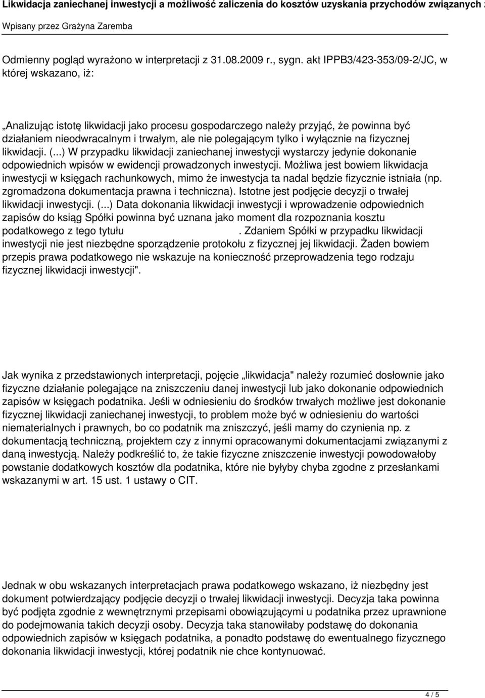 i wyłącznie na fizycznej likwidacji. (...) W przypadku likwidacji zaniechanej inwestycji wystarczy jedynie dokonanie odpowiednich wpisów w ewidencji prowadzonych inwestycji.