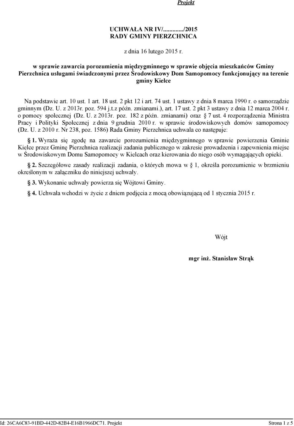 podstawie art. 10 ust. 1 art. 18 ust. 2 pkt 12 i art. 74 ust. 1 ustawy z dnia 8 marca 1990 r. o samorządzie gminnym (Dz. U. z 2013r. poz. 594 j.t.z późn. zmianami.), art. 17 ust.