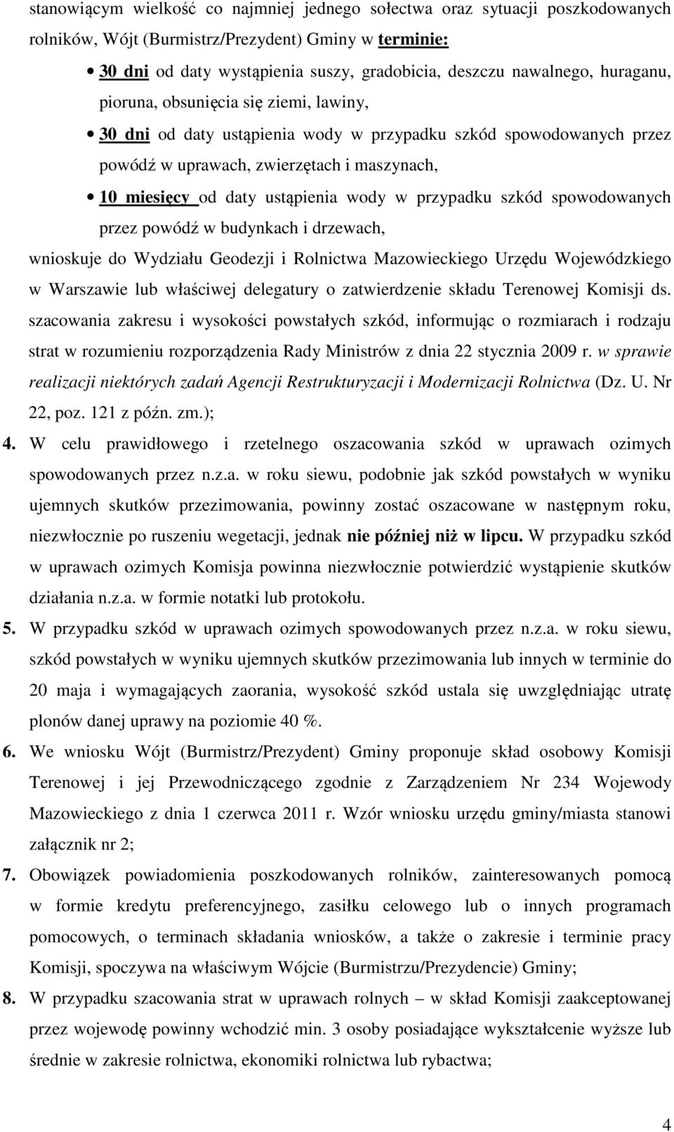 przypadku szkód spowodowanych przez powódź w budynkach i drzewach, wnioskuje do Wydziału Geodezji i Rolnictwa Mazowieckiego Urzędu Wojewódzkiego w Warszawie lub właściwej delegatury o zatwierdzenie