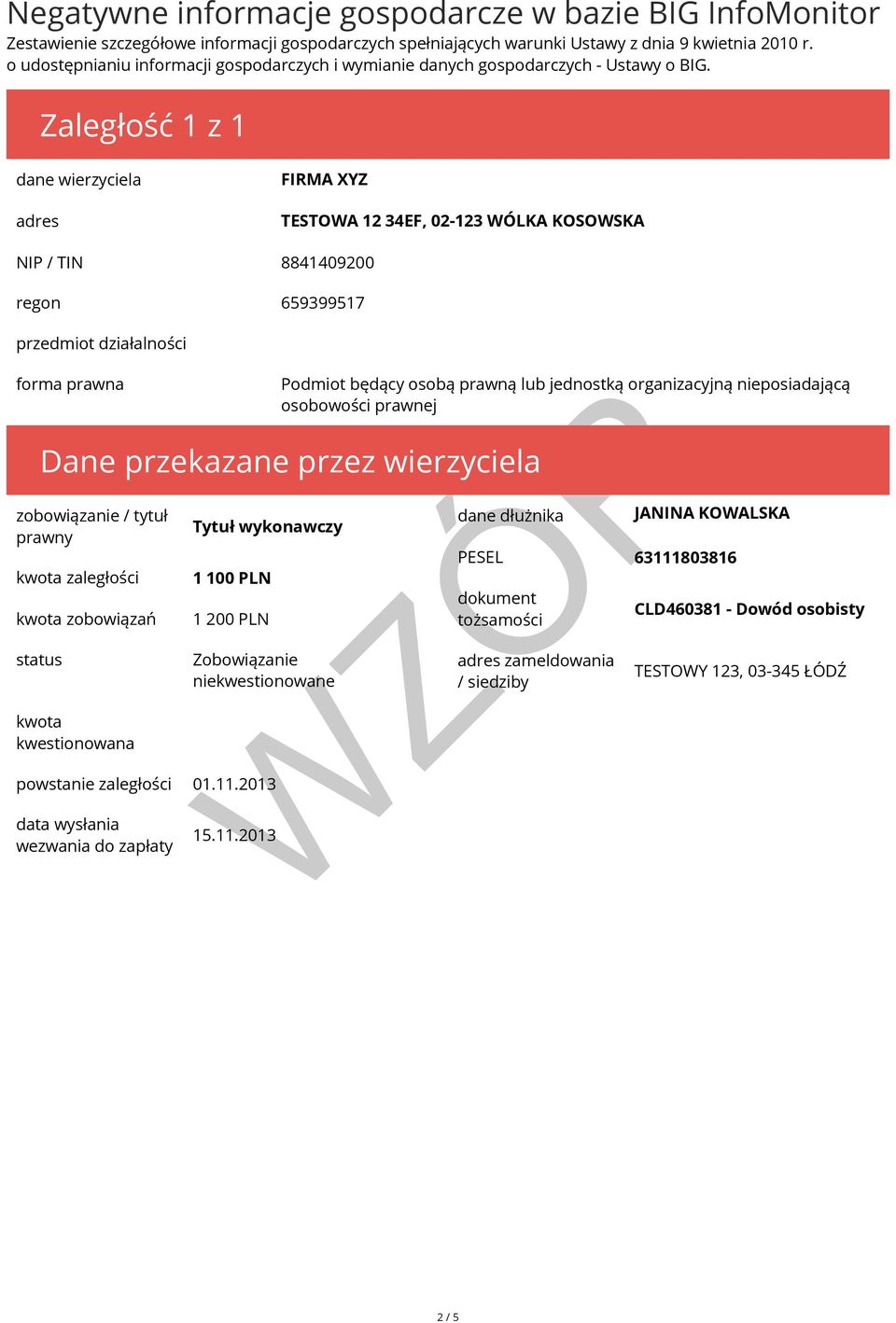 Zaległość 1 z 1 FIRMA XYZ TESTOWA 12 34EF, 02-123 WÓLKA KOSOWSKA NIP / TIN 8841409200 regon 659399517 zobowiązanie / tytuł prawny kwota zaległości kwota zobowiązań status kwota kwestionowana