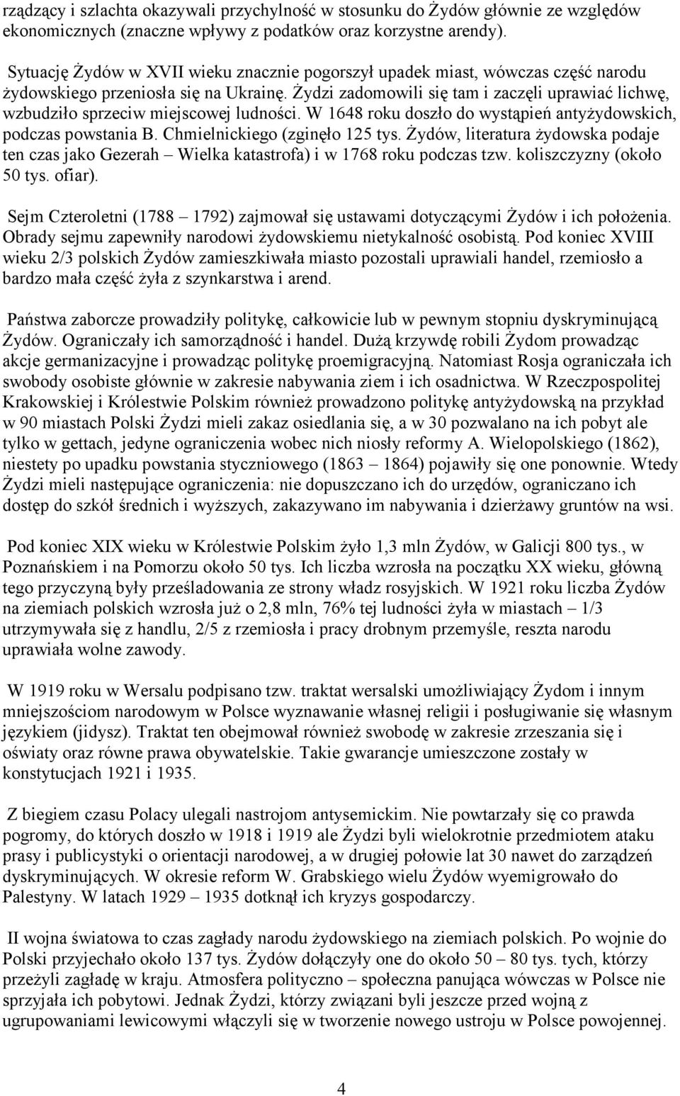 Żydzi zadomowili się tam i zaczęli uprawiać lichwę, wzbudziło sprzeciw miejscowej ludności. W 1648 roku doszło do wystąpień antyżydowskich, podczas powstania B. Chmielnickiego (zginęło 125 tys.