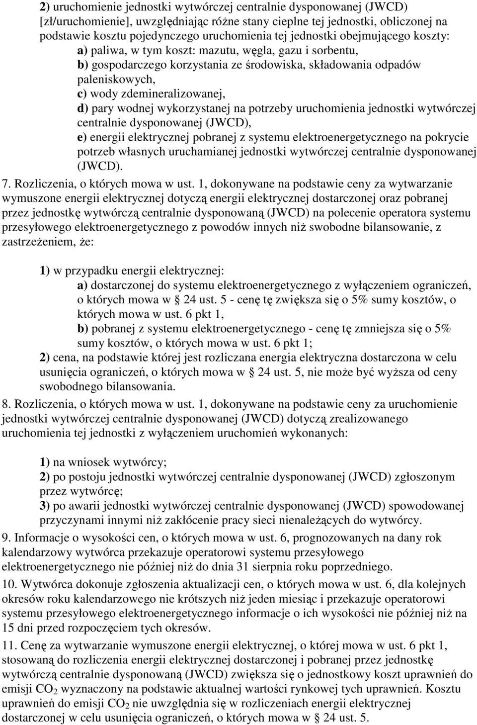 pary wodnej wykorzystanej na potrzeby uruchomienia jednostki wytwórczej centralnie dysponowanej (JWCD), e) energii elektrycznej pobranej z systemu elektroenergetycznego na pokrycie potrzeb własnych