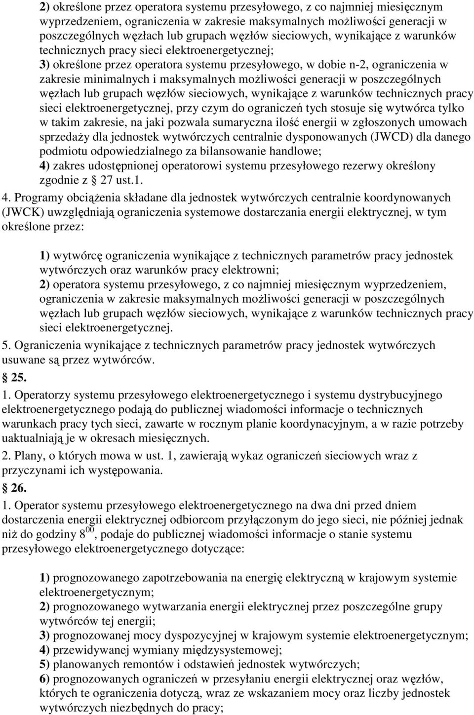 możliwości generacji w poszczególnych węzłach lub grupach węzłów sieciowych, wynikające z warunków technicznych pracy sieci elektroenergetycznej, przy czym do ograniczeń tych stosuje się wytwórca