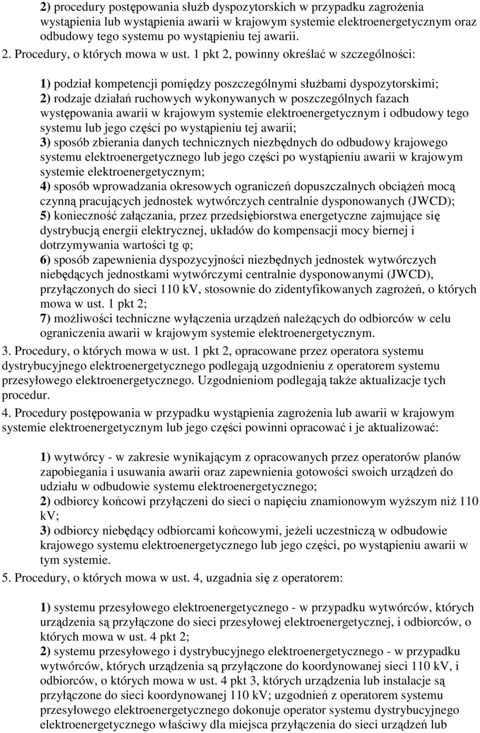 1 pkt 2, powinny określać w szczególności: 1) podział kompetencji pomiędzy poszczególnymi służbami dyspozytorskimi; 2) rodzaje działań ruchowych wykonywanych w poszczególnych fazach występowania