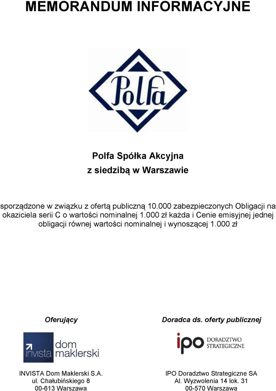 000 zł każda i Cenie emisyjnej jednej obligacji równej wartości nominalnej i wynoszącej 1.