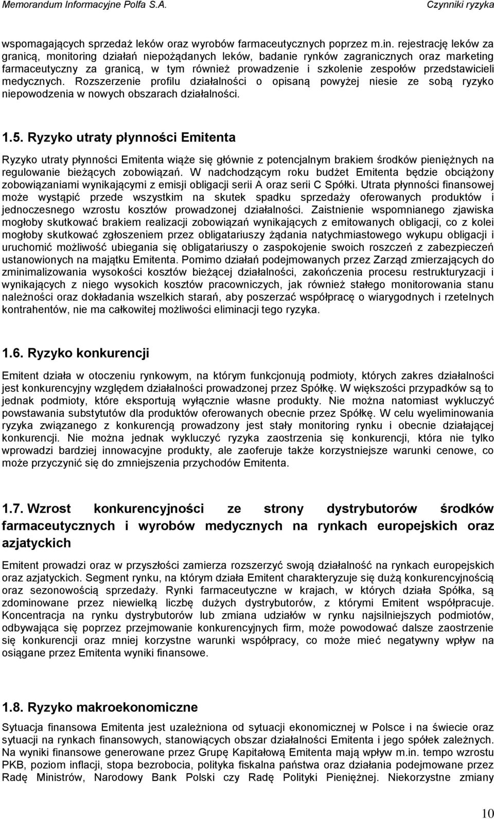 przedstawicieli medycznych. Rozszerzenie profilu działalności o opisaną powyżej niesie ze sobą ryzyko niepowodzenia w nowych obszarach działalności. 1.5.