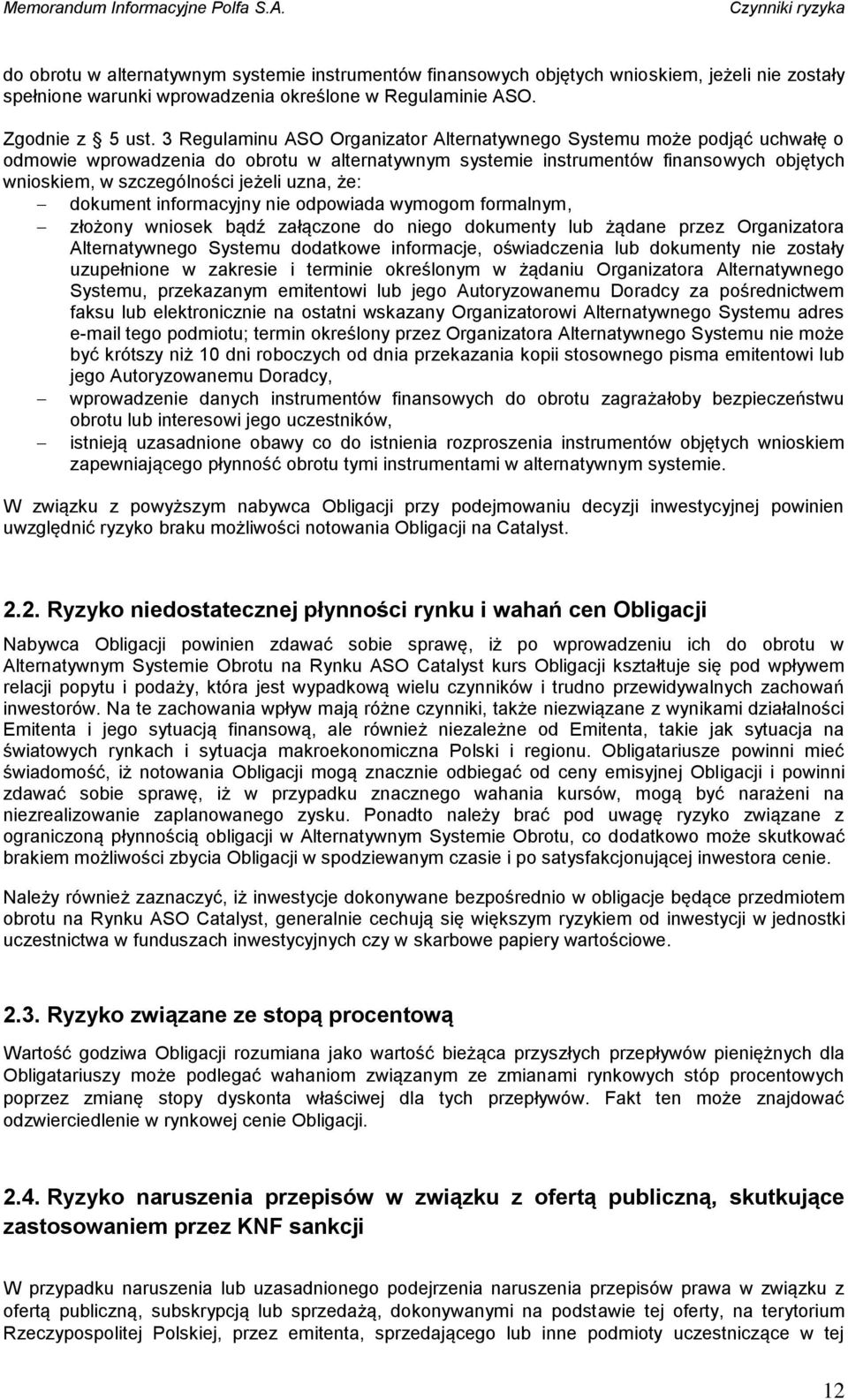 uzna, że: dokument informacyjny nie odpowiada wymogom formalnym, złożony wniosek bądź załączone do niego dokumenty lub żądane przez Organizatora Alternatywnego Systemu dodatkowe informacje,