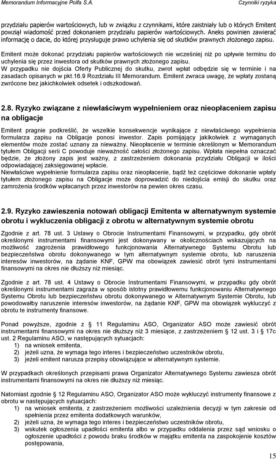 Emitent może dokonać przydziału papierów wartościowych nie wcześniej niż po upływie terminu do uchylenia się przez inwestora od skutków prawnych złożonego zapisu.