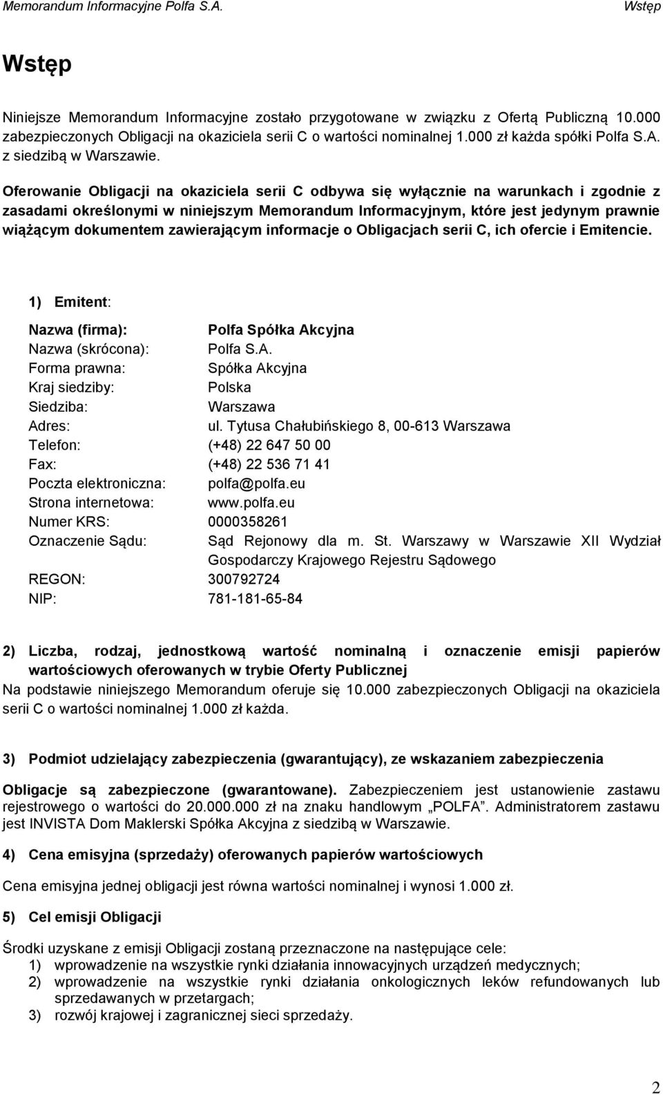 Oferowanie Obligacji na okaziciela serii C odbywa się wyłącznie na warunkach i zgodnie z zasadami określonymi w niniejszym Memorandum Informacyjnym, które jest jedynym prawnie wiążącym dokumentem