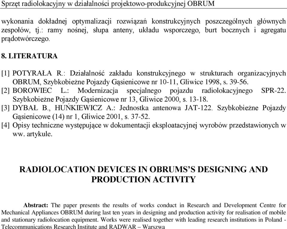 : Działalność zakładu konstrukcyjnego w strukturach organizacyjnych OBRUM, Szybkobieżne Pojazdy Gąsienicowe nr 10-11, Gliwice 1998, s. 39-56. [2] BOROWIEC L.