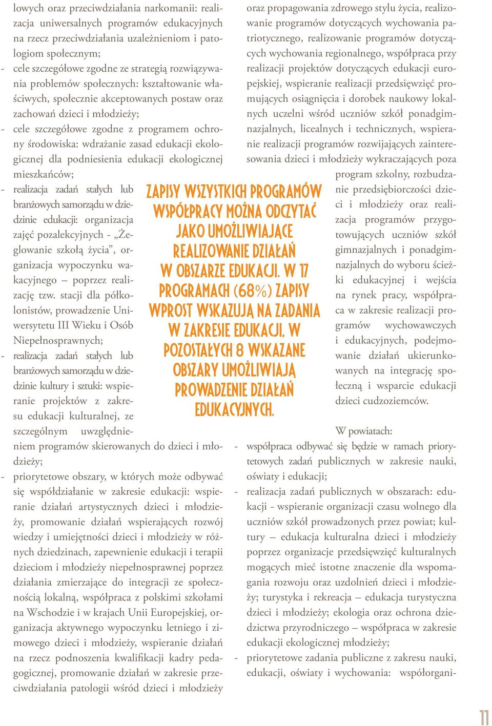 zasad edukacji ekologicznej dla podniesienia edukacji ekologicznej mieszkańców; - realizacja zadań stałych lub branżowych samorządu w dziedzinie edukacji: organizacja zajęć pozalekcyjnych -