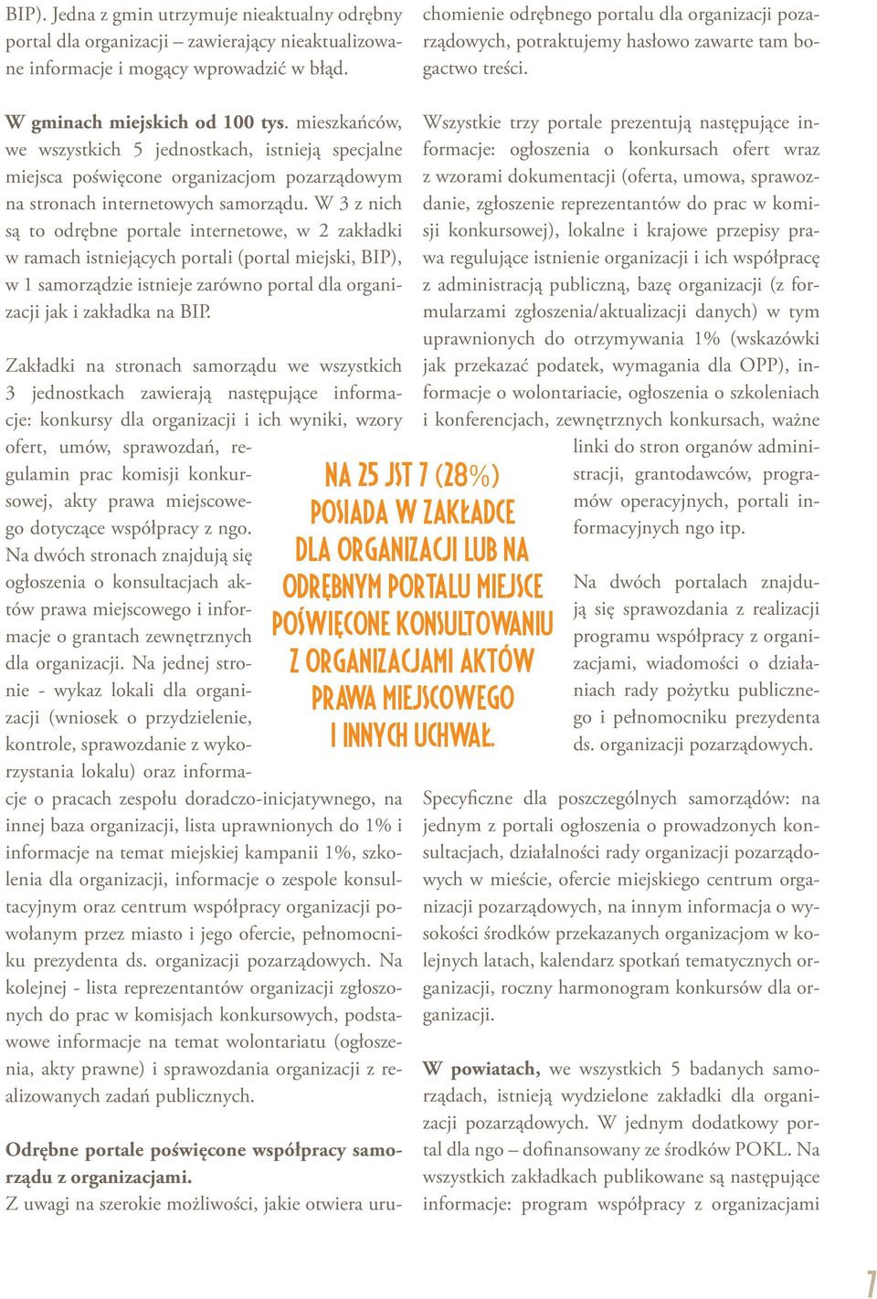 Z uwagi na szerokie możliwości, jakie otwiera uruchomienie odrębnego portalu dla organizacji pozarządowych, potraktujemy hasłowo zawarte tam bogactwo treści. W gminach miejskich od 100 tys.