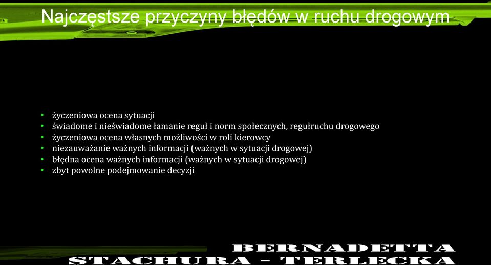 własnych możliwości w roli kierowcy niezauważanie ważnych informacji (ważnych w sytuacji