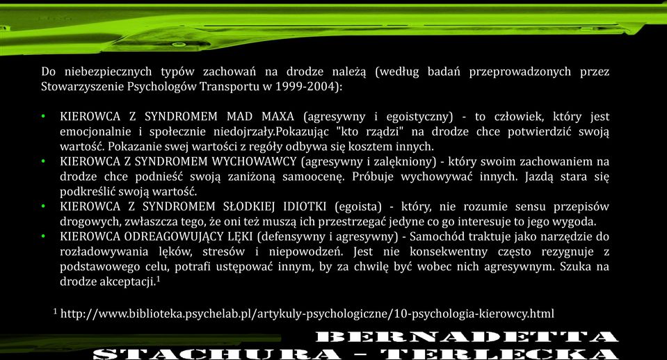 KIEROWCA Z SYNDROMEM WYCHOWAWCY (agresywny i zalękniony) - który swoim zachowaniem na drodze chce podnieść swoją zaniżoną samoocenę. Próbuje wychowywać innych.