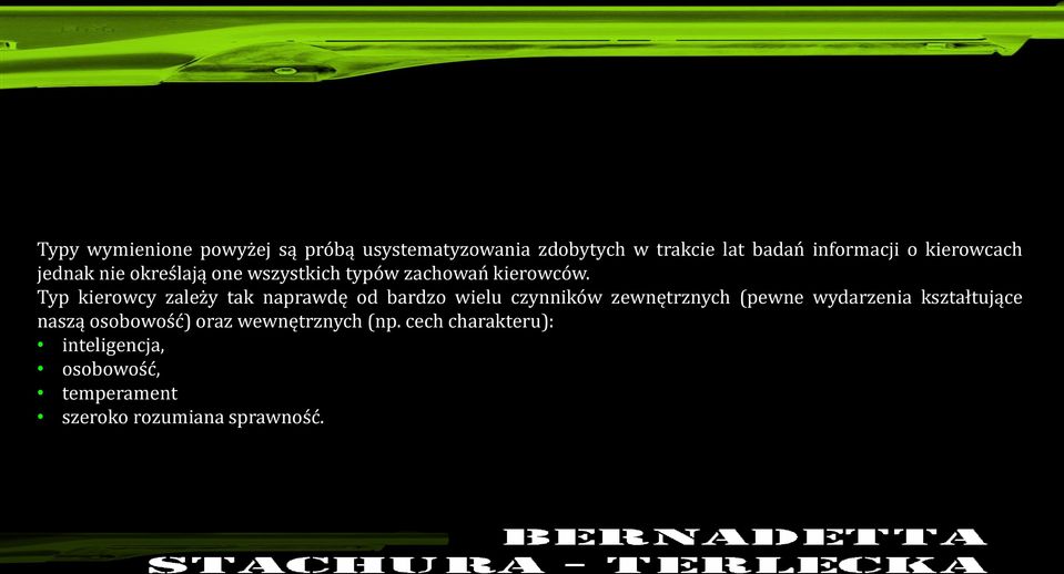 Typ kierowcy zależy tak naprawdę od bardzo wielu czynników zewnętrznych (pewne wydarzenia