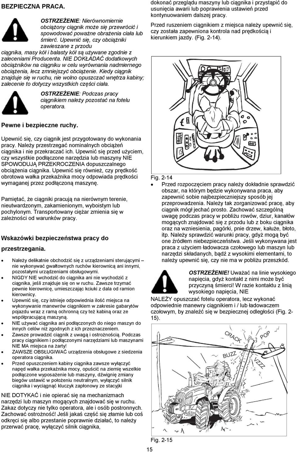 NIE DOKŁADAĆ dodatkowych obciążników na ciągniku w celu wyrównania nadmiernego obciążenia, lecz zmniejszyć obciążenie.