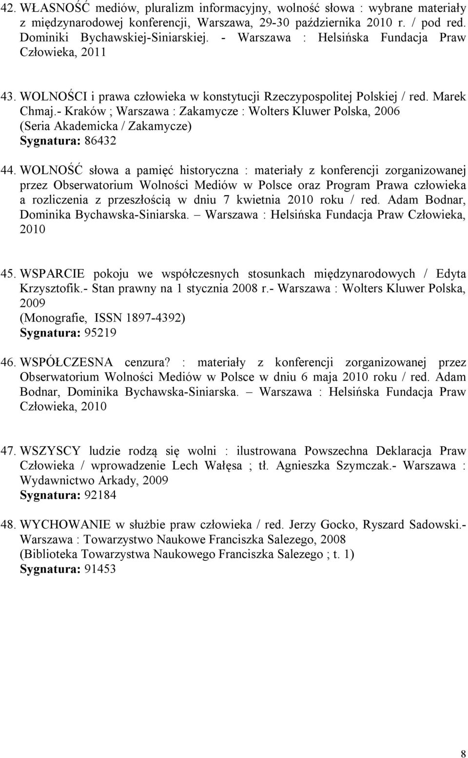 - Kraków ; Warszawa : Zakamycze : Wolters Kluwer Polska, 2006 (Seria Akademicka / Zakamycze) Sygnatura: 86432 44.