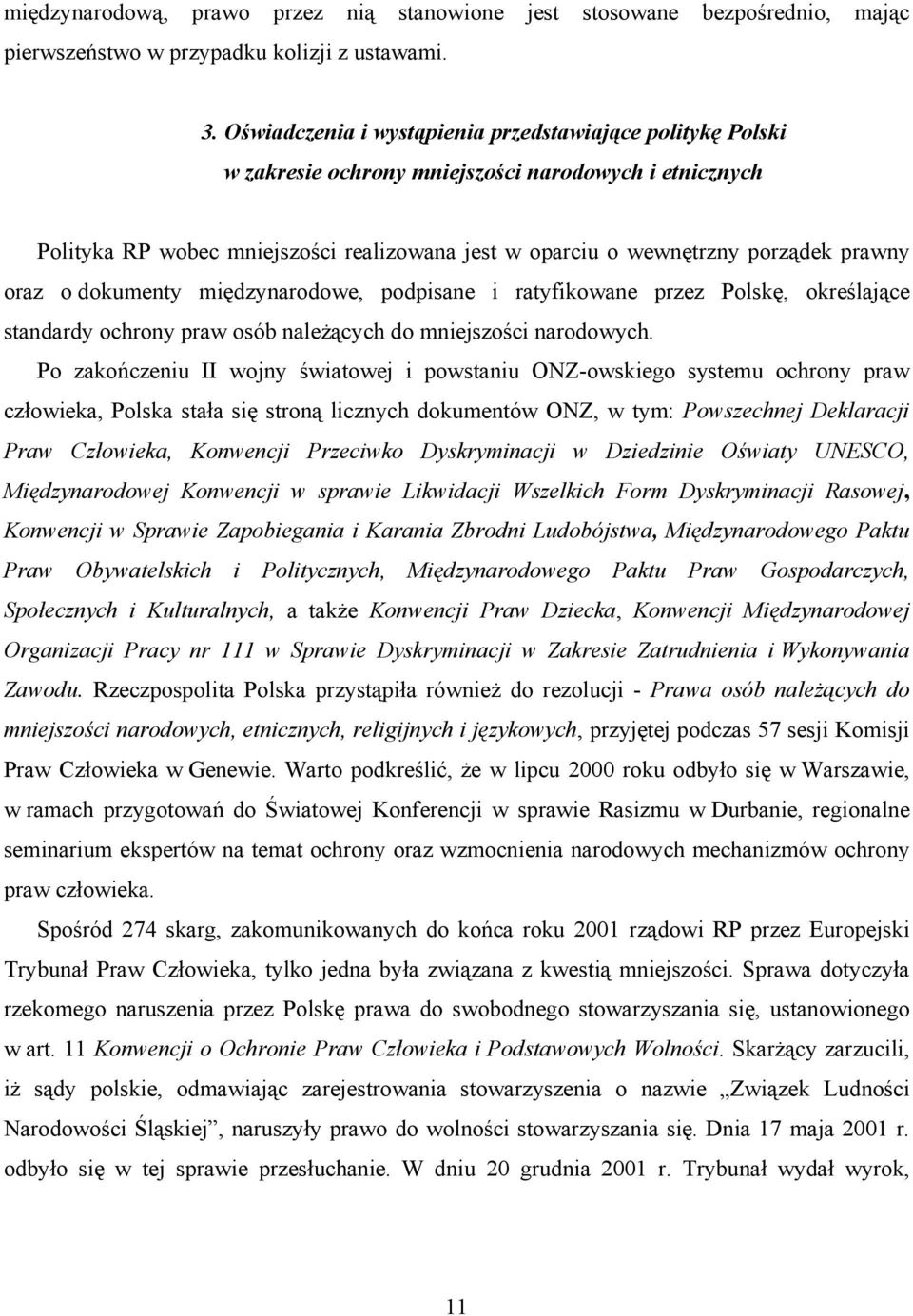 oraz o dokumenty międzynarodowe, podpisane i ratyfikowane przez Polskę, określające standardy ochrony praw osób należących do mniejszości narodowych.