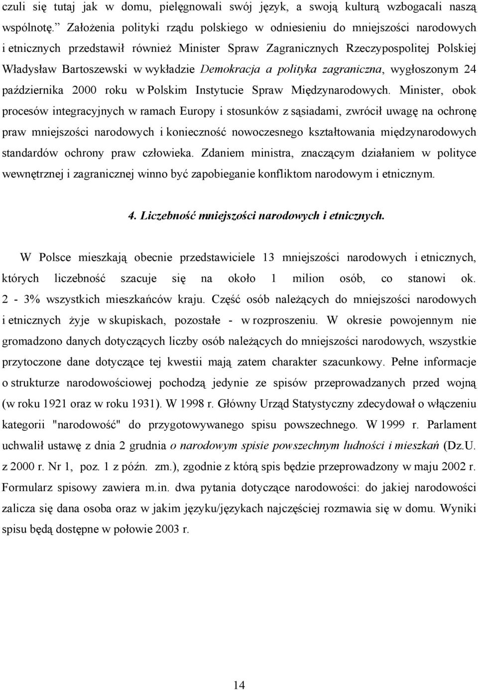 Demokracja a polityka zagraniczna, wygłoszonym 24 października 2000 roku w Polskim Instytucie Spraw Międzynarodowych.