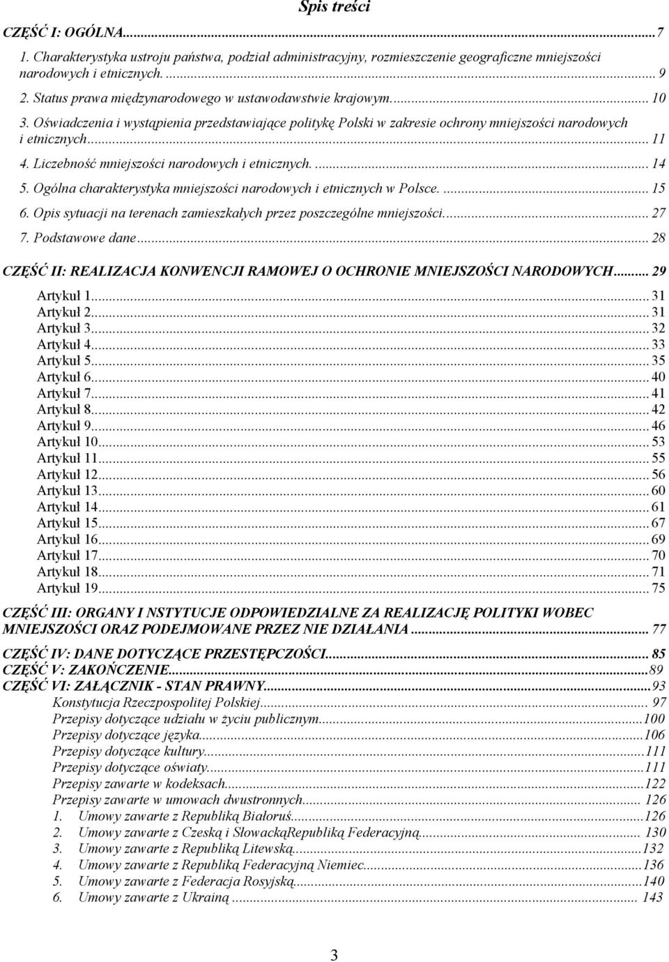 Liczebność mniejszości narodowych i etnicznych.... 14 5. Ogólna charakterystyka mniejszości narodowych i etnicznych w Polsce.... 15 6.