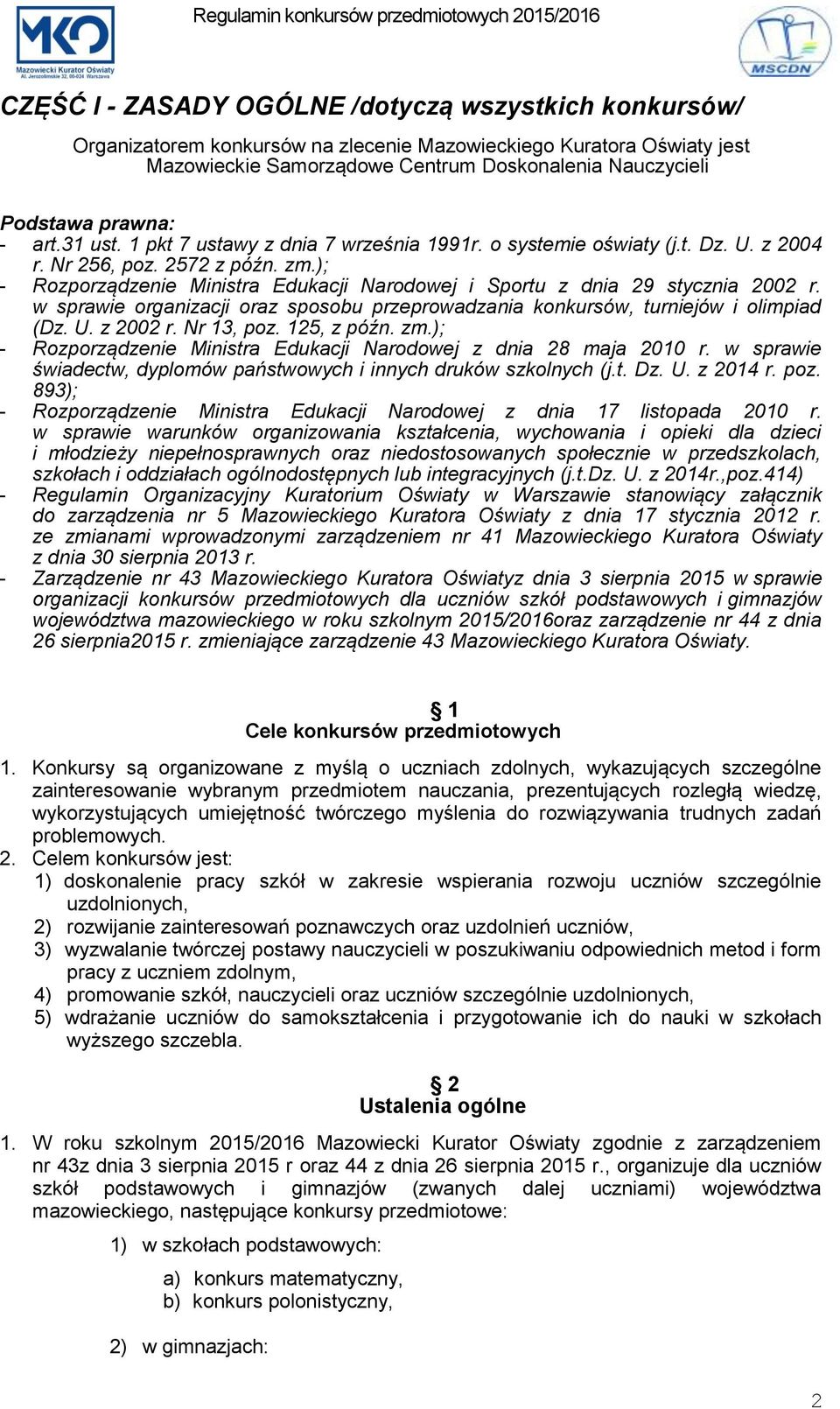 ); - Rozporządzenie Ministra Edukacji Narodowej i Sportu z dnia 29 stycznia 2002 r. w sprawie organizacji oraz sposobu przeprowadzania konkursów, turniejów i olimpiad (Dz. U. z 2002 r. Nr 13, poz.