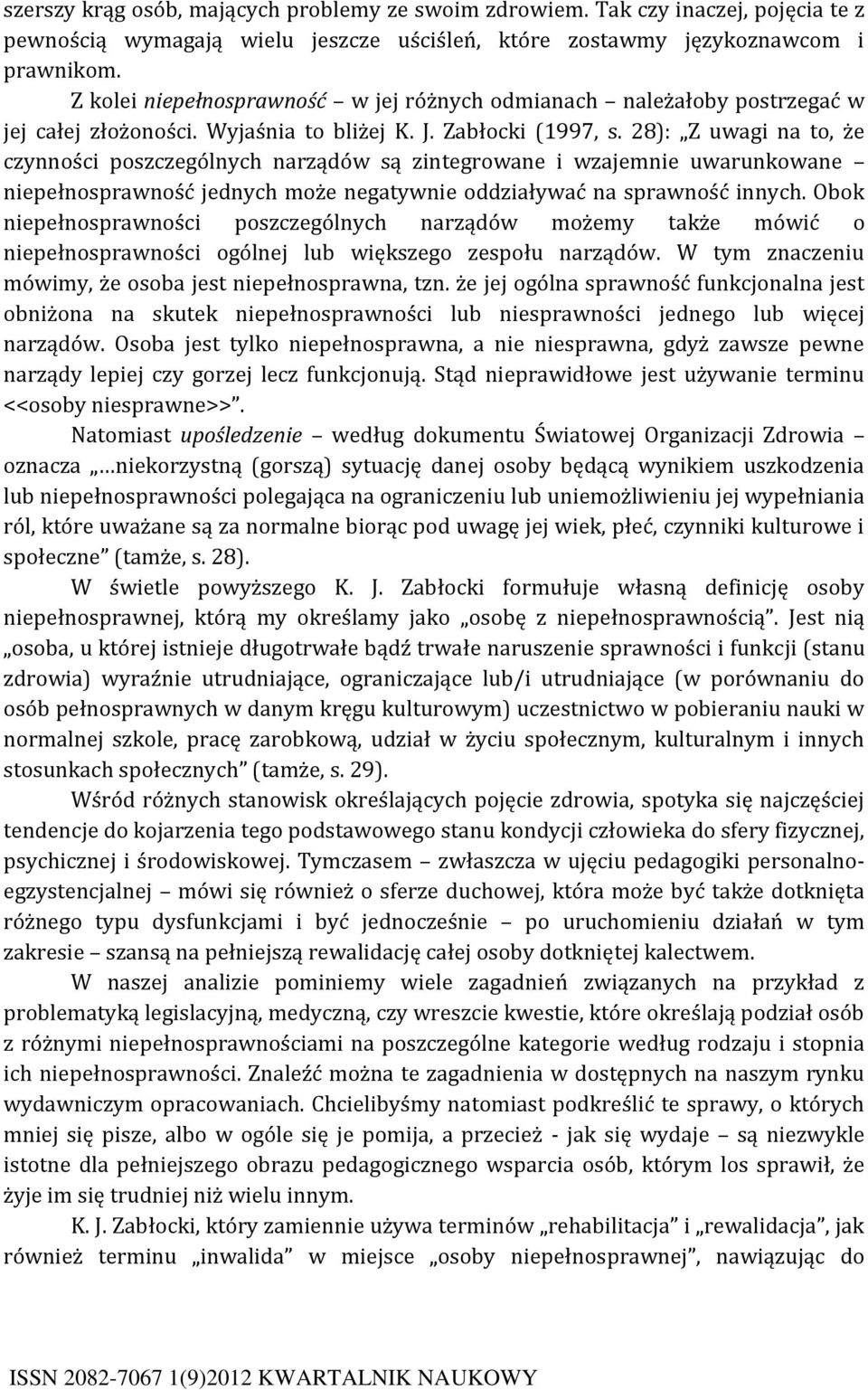 28): Z uwagi na to, że czynności poszczególnych narządów są zintegrowane i wzajemnie uwarunkowane niepełnosprawność jednych może negatywnie oddziaływać na sprawność innych.