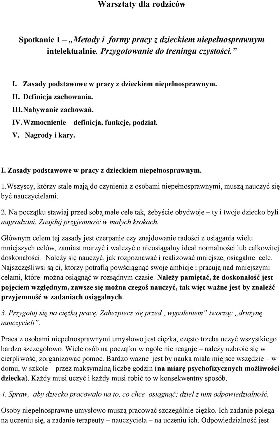 Wszyscy, którzy stale mają do czynienia z osobami niepełnosprawnymi, muszą nauczyć się być nauczycielami. 2.