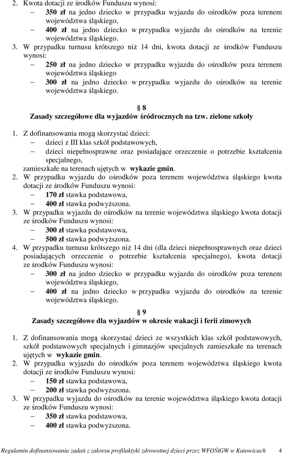 w przypadku wyjazdu do ośrodków na terenie 8 Zasady szczegółowe dla wyjazdów śródrocznych na tzw. zielone szkoły 1.