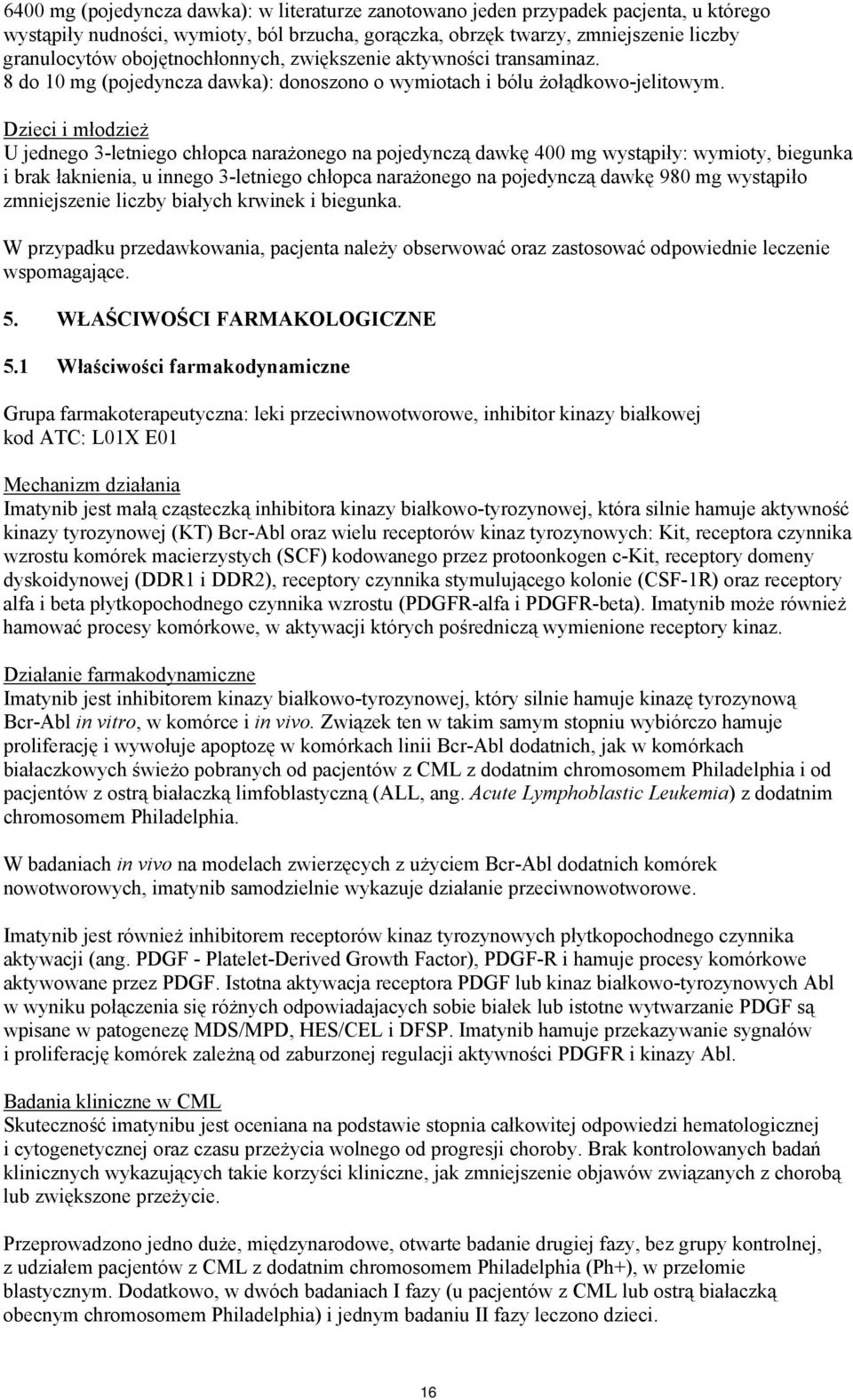 Dzieci i młodzież U jednego 3-letniego chłopca narażonego na pojedynczą dawkę 400 mg wystąpiły: wymioty, biegunka i brak łaknienia, u innego 3-letniego chłopca narażonego na pojedynczą dawkę 980 mg