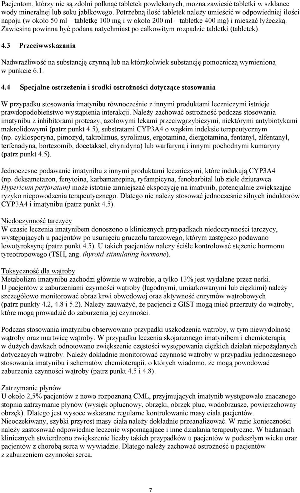 Zawiesina powinna być podana natychmiast po całkowitym rozpadzie tabletki (tabletek). 4.