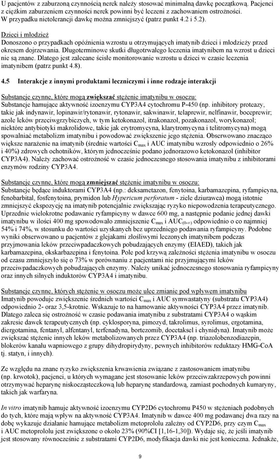 Dzieci i młodzież Donoszono o przypadkach opóźnienia wzrostu u otrzymujących imatynib dzieci i młodzieży przed okresem dojrzewania.