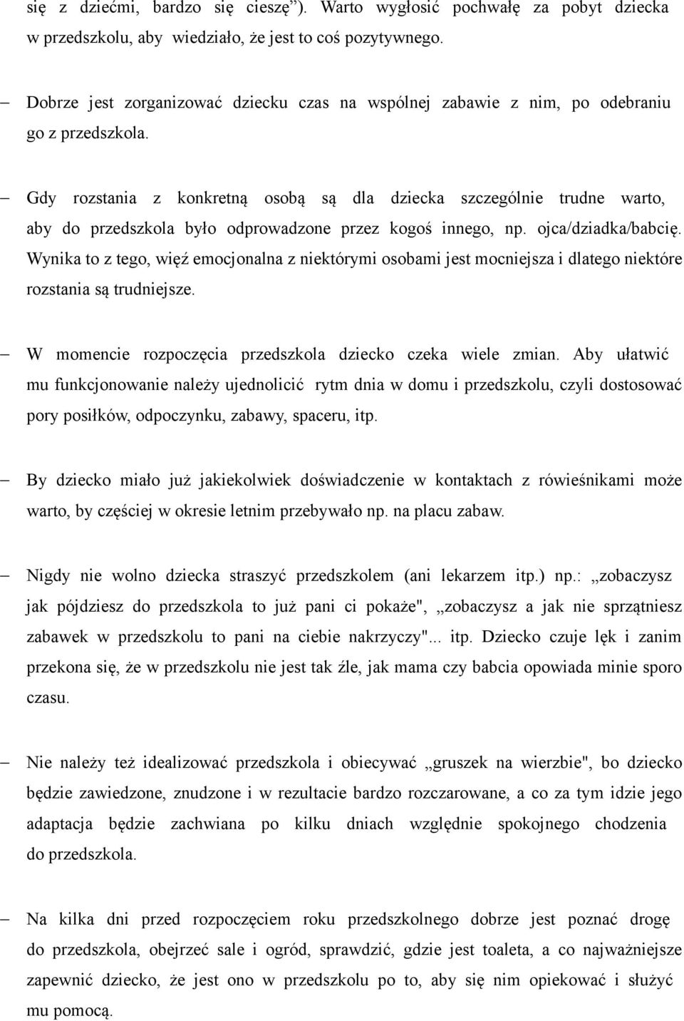 Gdy rozstania z konkretną osobą są dla dziecka szczególnie trudne warto, aby do przedszkola było odprowadzone przez kogoś innego, np. ojca/dziadka/babcię.