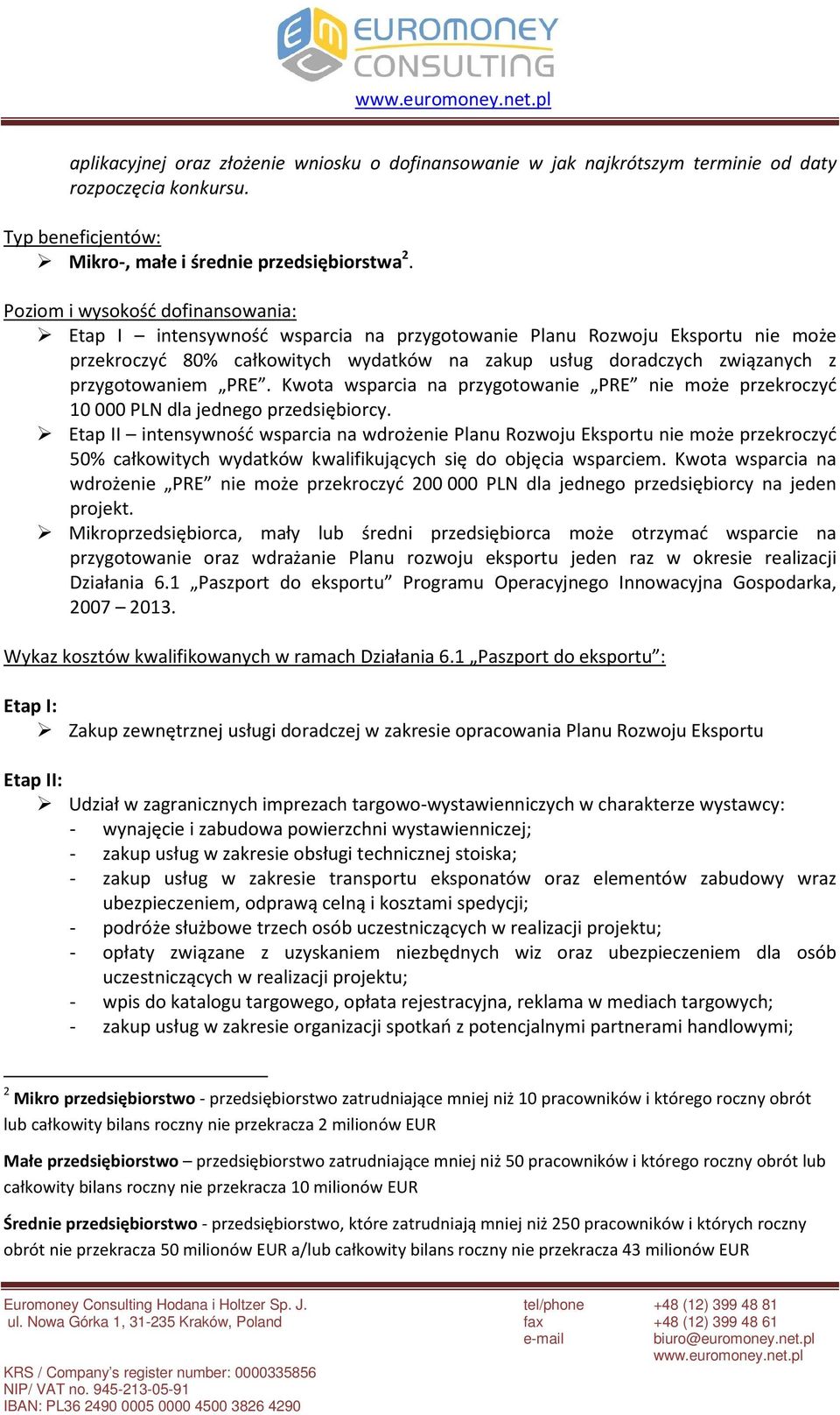 przygotowaniem PRE. Kwota wsparcia na przygotowanie PRE nie może przekroczyć 10 000 PLN dla jednego przedsiębiorcy.