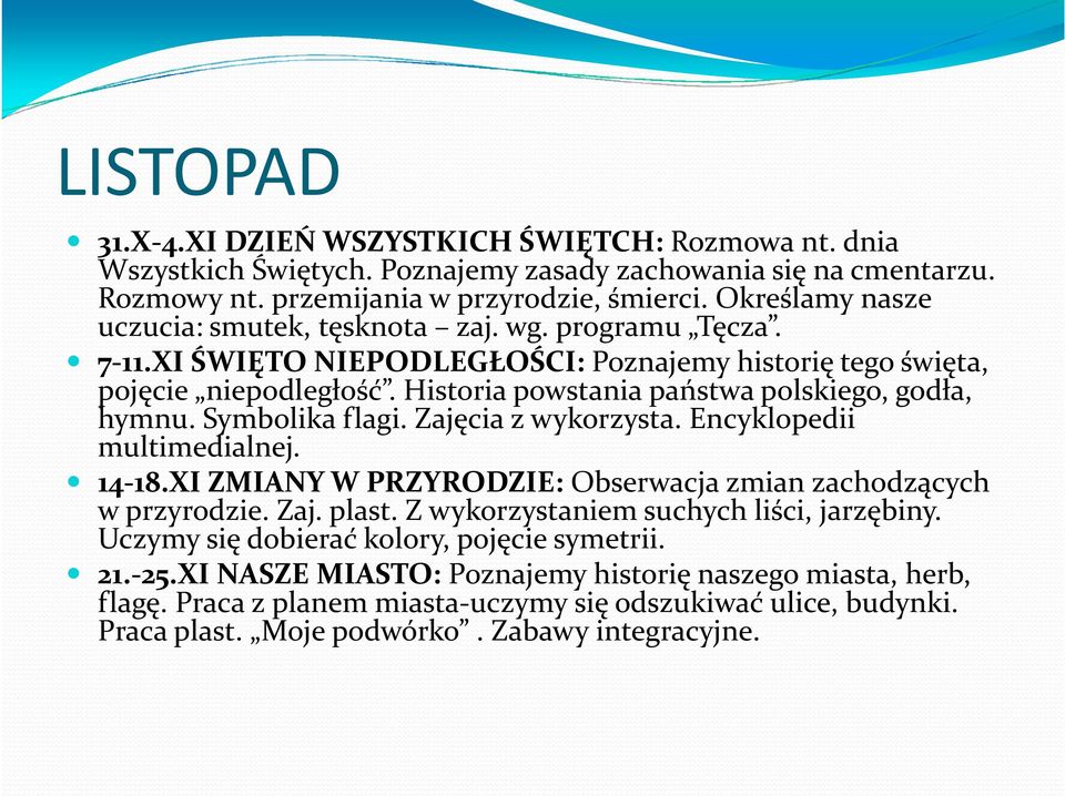 Historia powstania państwa polskiego, godła, hymnu. Symbolika flagi. Zajęcia z wykorzysta. Encyklopedii multimedialnej. 14-18.XI ZMIANY W PRZYRODZIE: Obserwacja zmian zachodzących w przyrodzie. Zaj. plast.