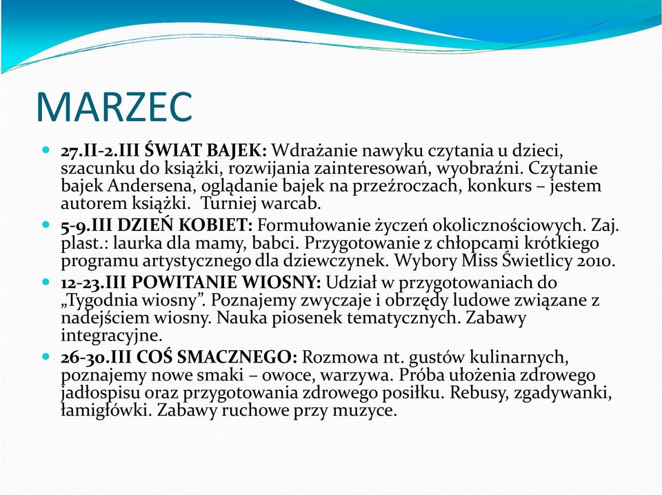 : laurka dla mamy, babci. Przygotowanie z chłopcami krótkiego programu artystycznego dla dziewczynek. Wybory Miss Świetlicy 2010. 12-23.