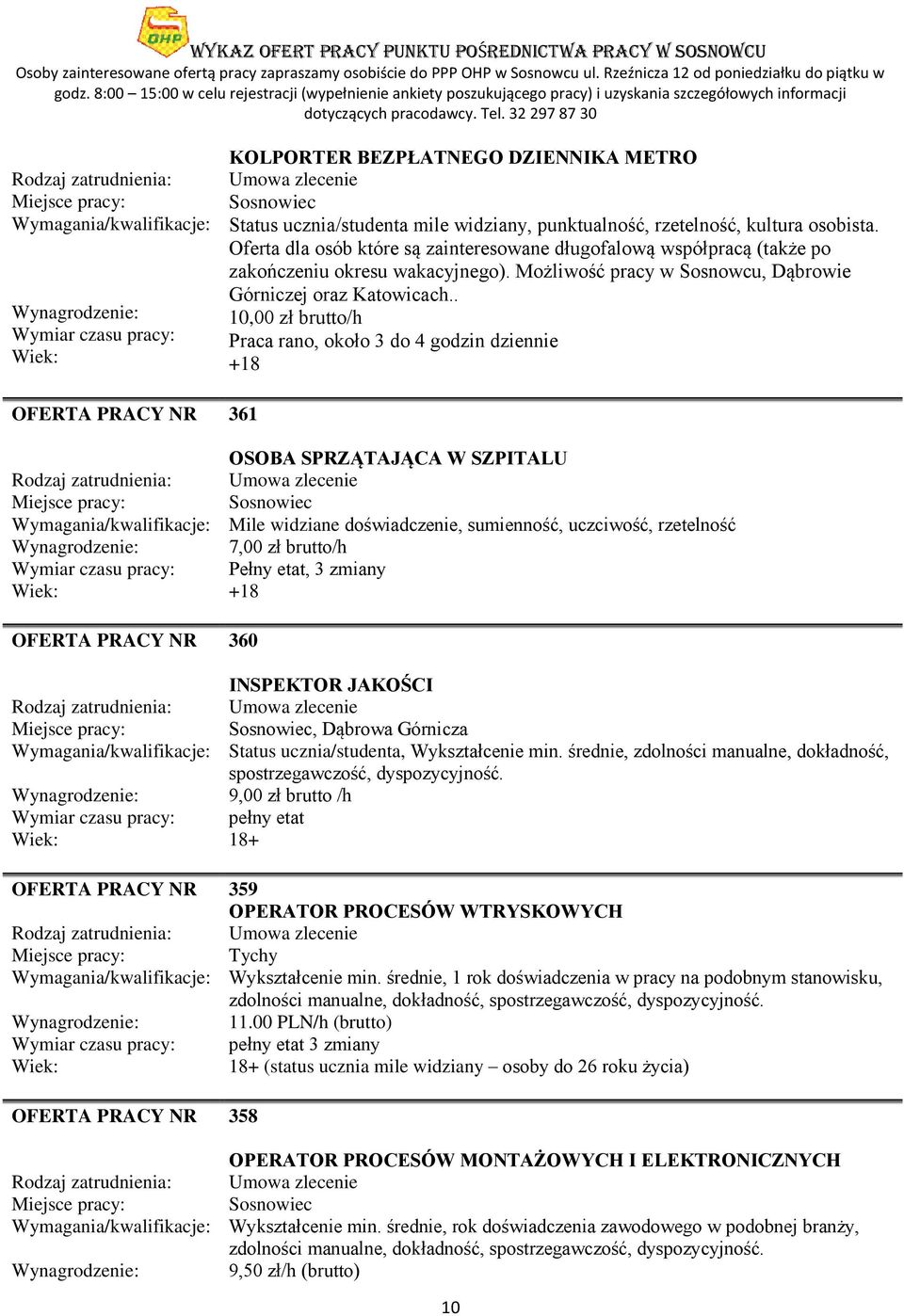 . 10,00 zł brutto/h Praca rano, około 3 do 4 godzin dziennie 361 OSOBA SPRZĄTAJĄCA W SZPITALU Mile widziane doświadczenie, sumienność, uczciwość, rzetelność 7,00 zł brutto/h Pełny etat, 3 zmiany 360