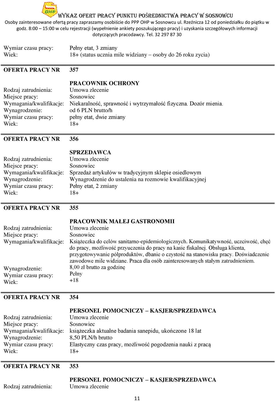 GASTRONOMII Książeczka do celów sanitarno-epidemiologicznych. Komunikatywność, uczciwość, chęć do pracy, możliwość przyuczenia do pracy na kasie fiskalnej.