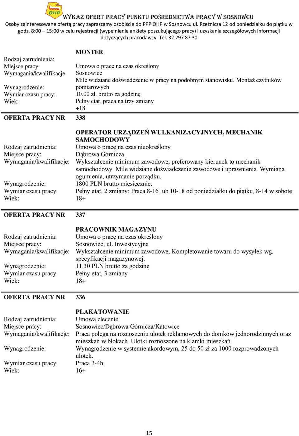 preferowany kierunek to mechanik samochodowy. Mile widziane doświadczenie zawodowe i uprawnienia. Wymiana ogumienia, utrzymanie porządku. 1800 PLN brutto miesięcznie.