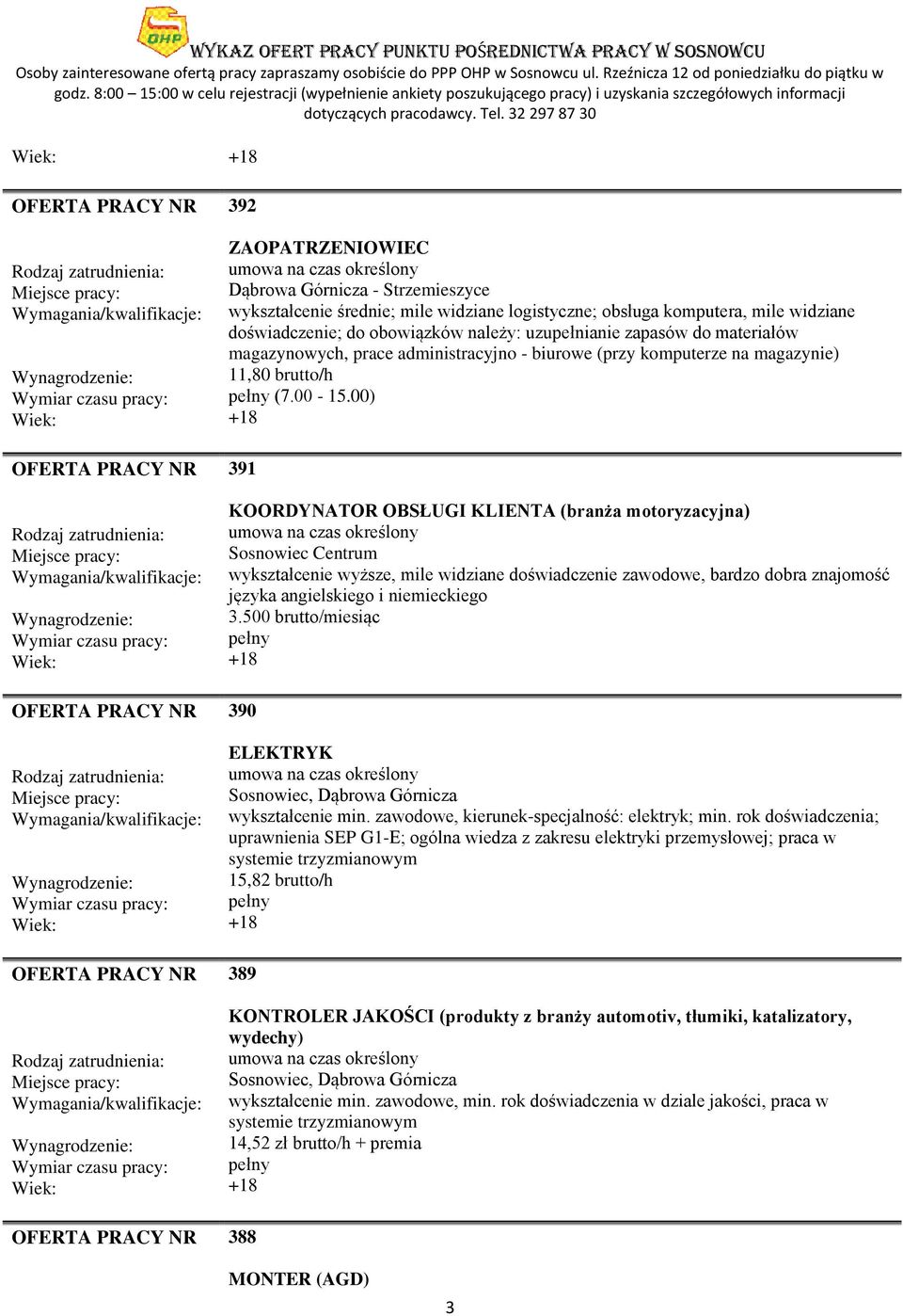 00) 391 KOORDYNATOR OBSŁUGI KLIENTA (branża motoryzacyjna) Centrum wykształcenie wyższe, mile widziane doświadczenie zawodowe, bardzo dobra znajomość języka angielskiego i niemieckiego 3.