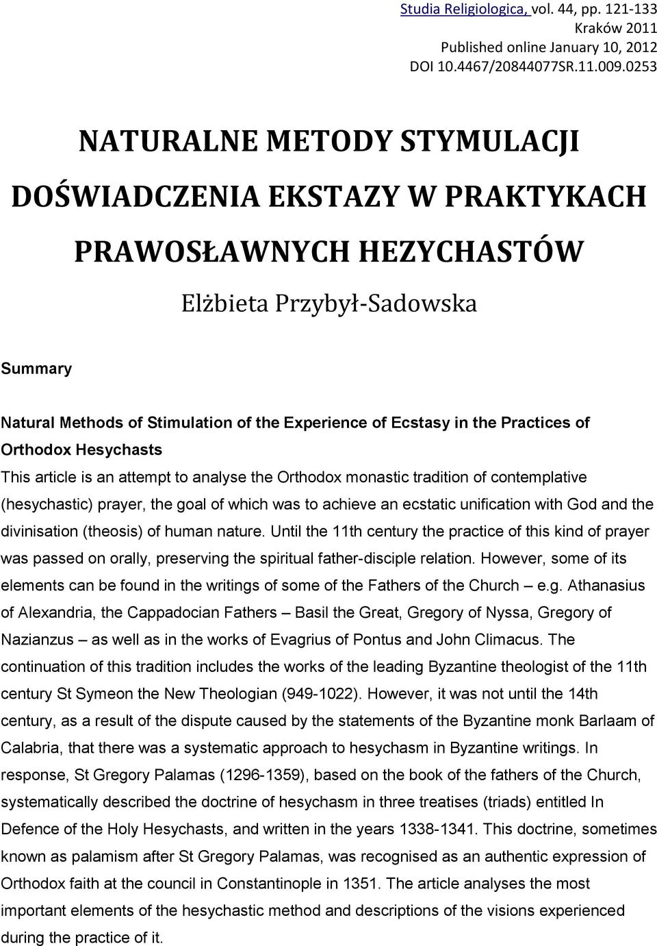 Practices of Orthodox Hesychasts This article is an attempt to analyse the Orthodox monastic tradition of contemplative (hesychastic) prayer, the goal of which was to achieve an ecstatic unification