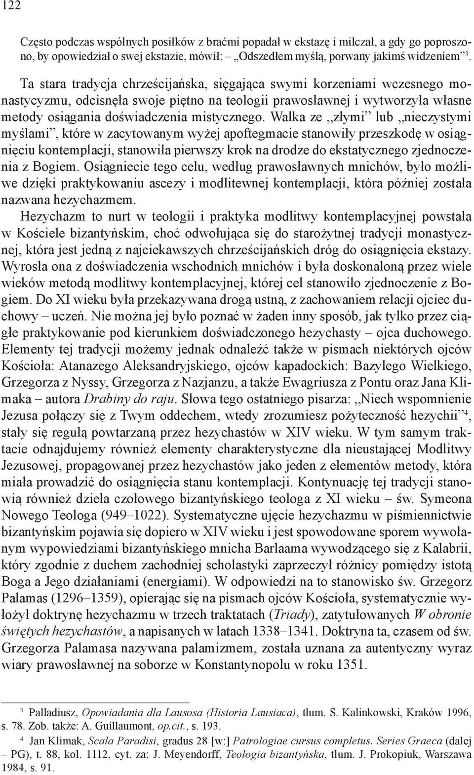 Walka ze złymi lub nieczystymi myślami, które w zacytowanym wyżej apoftegmacie stanowiły przeszkodę w osiągnięciu kontemplacji, stanowiła pierwszy krok na drodze do ekstatycznego zjednoczenia z