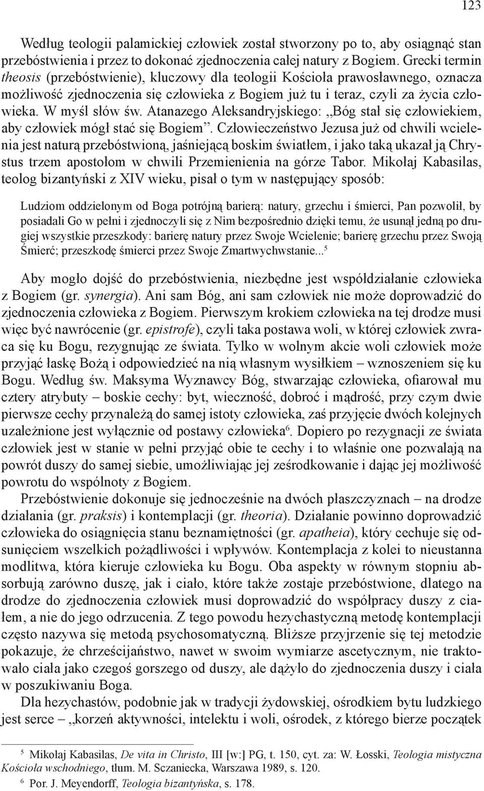 Atanazego Aleksandryjskiego: Bóg stał się człowiekiem, aby człowiek mógł stać się Bogiem.